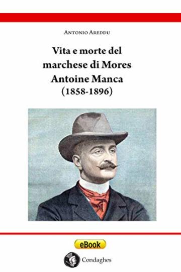 Vita e morte del marchese di Mores Antoine Manca (1858-1896): Un nobile francese di origine sarda (Su fraile de s'istòricu)